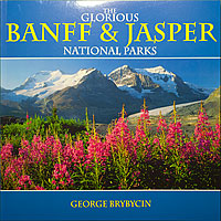 The Glorious Banff & Jasper National Parks by George Brybycin